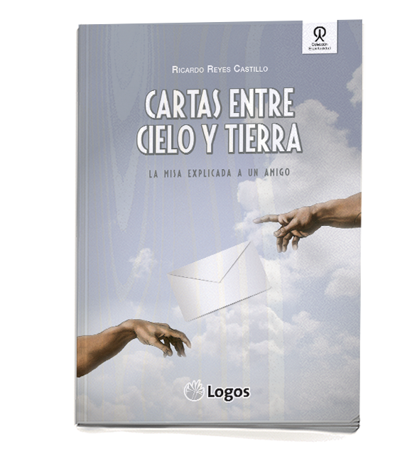 Cartas entre cielo y tierra. La Misa explicada a un amigo