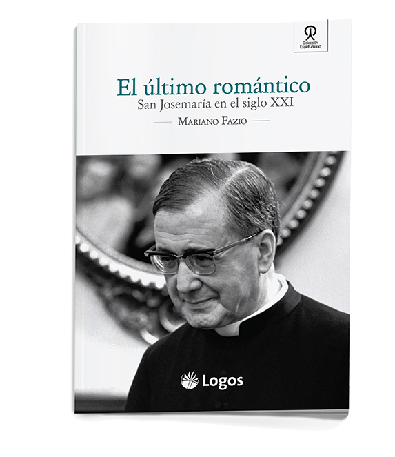 El último romántico: San Josemaría en el siglo XXI