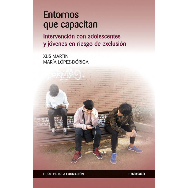 Entornos que capacitan. Intervención con adolescentes y jóvenes en riesgo de exclusión