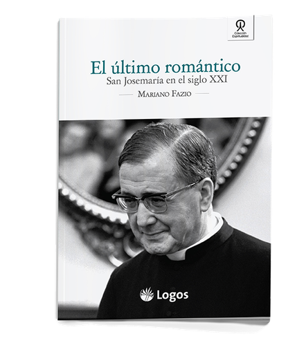 El último romántico: San Josemaría en el siglo XXI