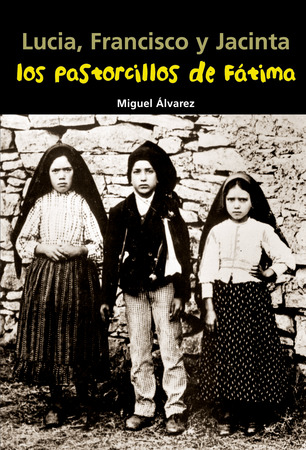 Lucia, Francisco y Jacinta. Los pastorcillos de Fátima | EDICIONES LOGOS